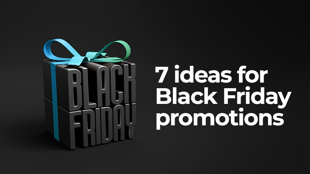 7 ideas for Black Friday promotions