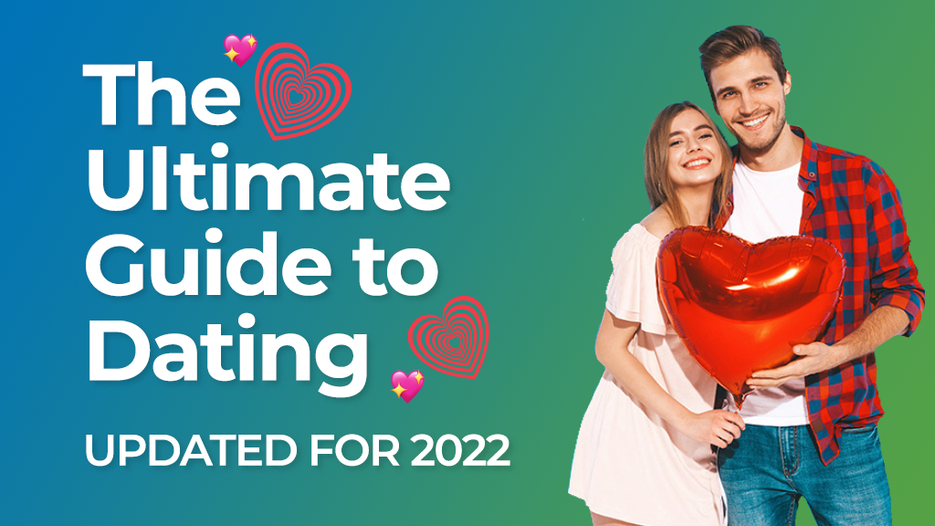 The Ultimate Guide to Dating 2022