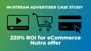 In-Stream Advertiser Case Study: 220% ROI for eCommerce Nutra Offer
