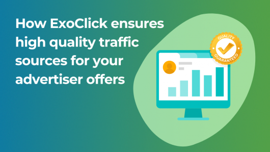 How ExoClick ensures high quality traffic sources for your advertiser offers