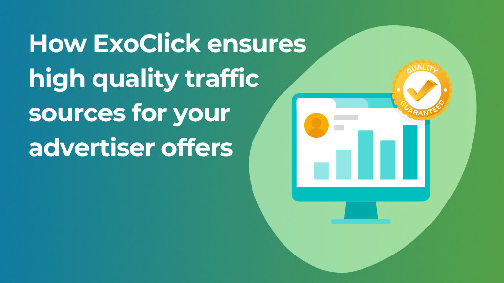 How ExoClick ensures high quality traffic sources for your advertiser offers