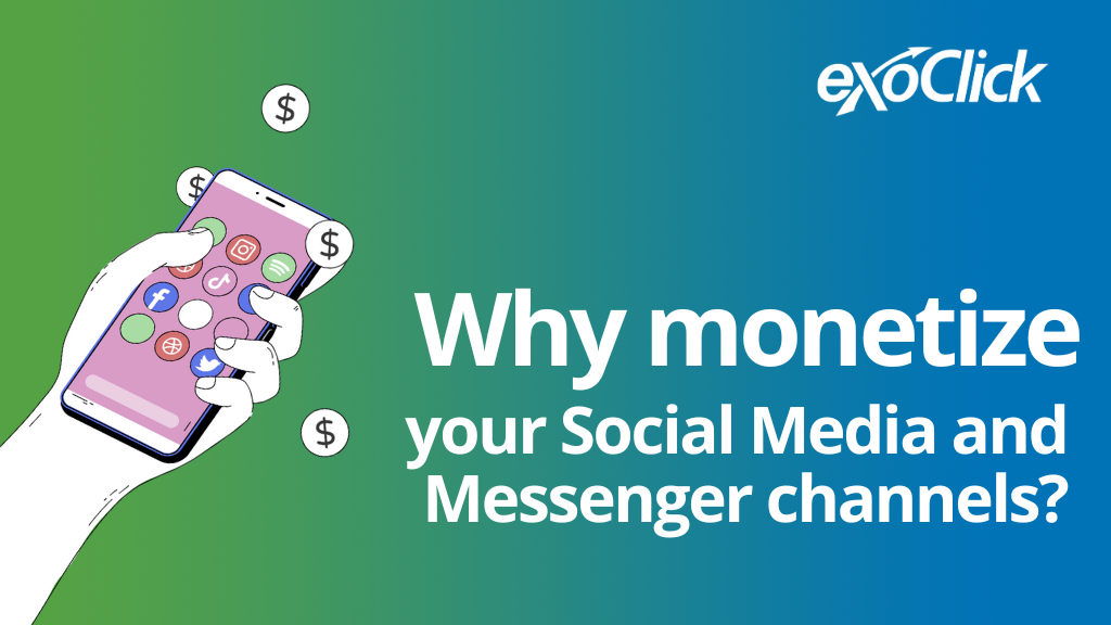 Why monetize your Social Media traffic? Why monetize your Social Media and Messenger apps how to monetize social media groups with ExoClick how to monetize social media groups