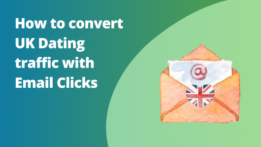 How to convert UK Dating traffic with Email Clicks