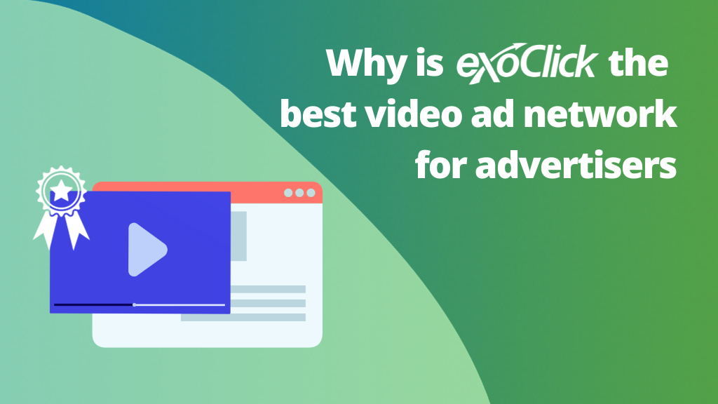 why ExoClick is the best video ad network for advertisers why is ExoClick the best video ad network for advertisers how to successfully launch and optimize video campaigns ExoClick’s High quality video traffic sources video performance and optimization tools for advertisers