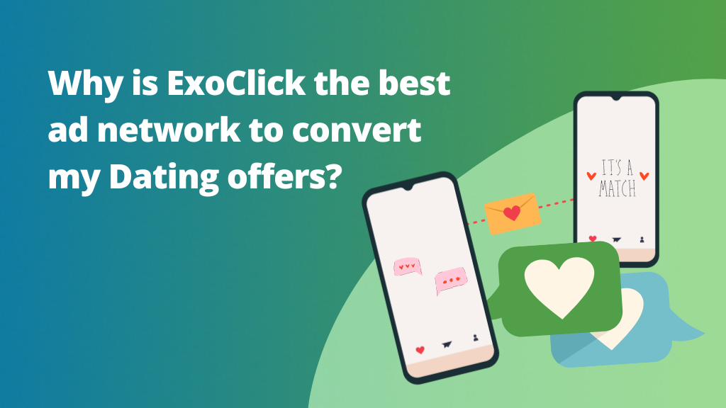 Why is ExoClick the best ad network to convert my Dating offers?