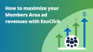 How to maximize your Members Area ad zone revenues with ExoClick
