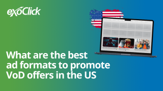Why bid for ExoClick’s high-quality VoD traffic sources in the US? What are the best ad formats to promote VoD offers in the US? What Ad formats work best for VoD in the US Which ad Network should I use for VoD offers in the US Latest statistics for VoD offers in the US How to increase my VoD conversions in the US Why should I promote my VoD offers in the US?