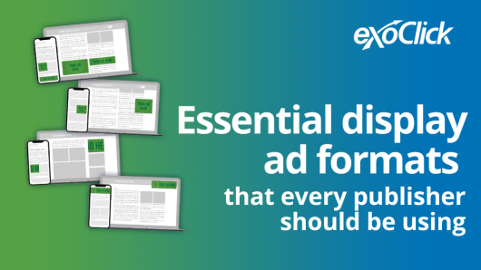 Essential display ad formats that every publisher should be using Essential display ad formats for Publishers benefits of display advertising for website Publishers why should an advertiser consider using responsive display ads display advertising solutions for publishers banner ad 728x90  excellent banner ads for website publishers 300x500 banner ad 320x250 banner ad what's a key benefit of responsive display ads benefits of responsive display ads for publishers what's an advantage of responsive display ads Ad network with multi-format ads Benefits of multi-format ads what are interstitial ads how much do interstitial ads pay interstitial ads best practices