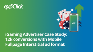 Igaming Advertiser Case study: 12k conversions with Mobile Fullpage Interstitial ad format