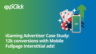 Igaming Advertiser Case study: 12k conversions with Mobile Fullpage Interstitial ads
