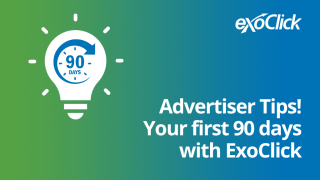 First 90 days with ExoClick